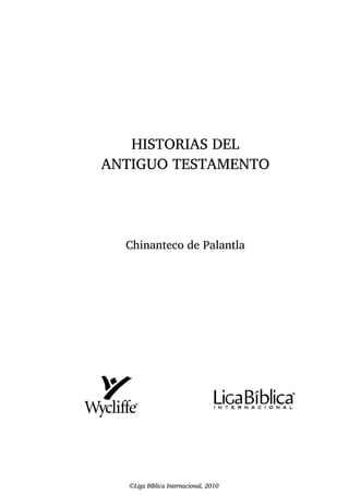 1
HISTORIAS DEL
ANTIGUO TESTAMENTO
Chinanteco de Palantla
©Liga Bíblica Internacional, 2010
 