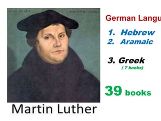 1. Hebrew
2. Aramaic
3. Greek
( 7 books)
39 books
German Langu
 