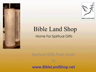 Bible Land Shop Spiritual Gifts from Israel  At www.BibleLandShop.net Home For Spiritual Gifts 