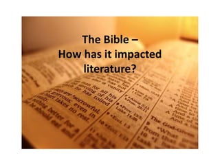 The Bible –
How has it impacted
literature?

 