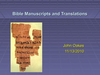 Bible Manuscripts and TranslationsBible Manuscripts and Translations
John OakesJohn Oakes
11/13/201011/13/2010
 