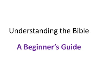 Understanding the Bible

  A Beginner’s Guide
 