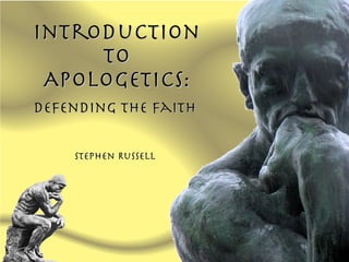 Introduction
     to
 Apologetics:
Defending the Faith

    Stephen Russell
 