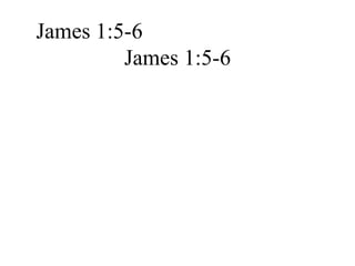 James 1:5-6 James 1:5-6 