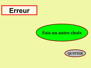 Erreur


         Fais un autre choix




                     QUITTER
 