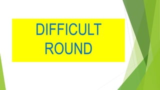 DIFFICULT
ROUND
 