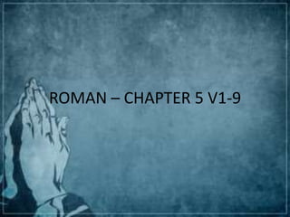 ROMAN – CHAPTER 5 V1-9
 
