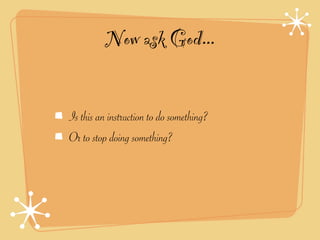 Now ask God...

Is this an instruction to do something?
Or to stop doing something?
 