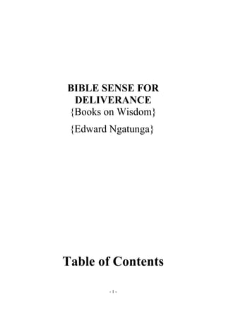 - 1 -
BIBLE SENSE FOR
DELIVERANCE
{Books on Wisdom}
{Edward Ngatunga}
Table of Contents
 
