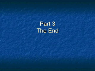Part 3Part 3
The EndThe End
 