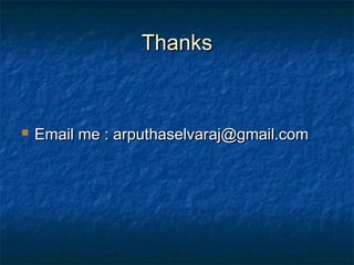 ThanksThanks
 Email me : arputhaselvaraj@gmail.comEmail me : arputhaselvaraj@gmail.com
 