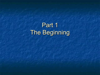 Part 1Part 1
The BeginningThe Beginning
 