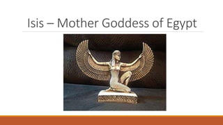 Isis – Mother Goddess of Egypt
 