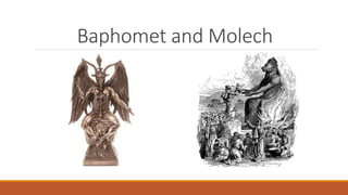 Baphomet and Molech
 