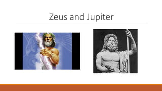 Zeus and Jupiter
 