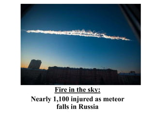 Fire in the sky:
Nearly 1,100 injured as meteor
        falls in Russia
 