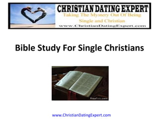 Bible Study For Single Christians www.ChristianDatingExpert.com ARTICLE  