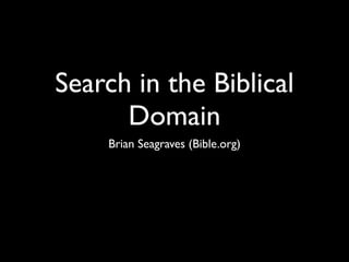 Search in the Biblical
      Domain
    Brian Seagraves (Bible.org)
 