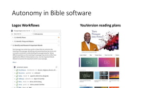 Autonomy in Bible software
Logos Workflows YouVersion reading plans
 