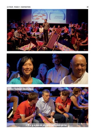 « Il n’y a pas de progrès sans entreprise. »« Il n’y a pas de progrès sans entreprise. »
Gilles Vermot-Desroches
LE TOUR - PHASE 1 : INSPIRATION 49
 