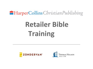 Retailer Bible
Training Overview
 