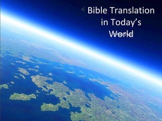 • Bible Translation
in Today’s
World(Part Two)
 