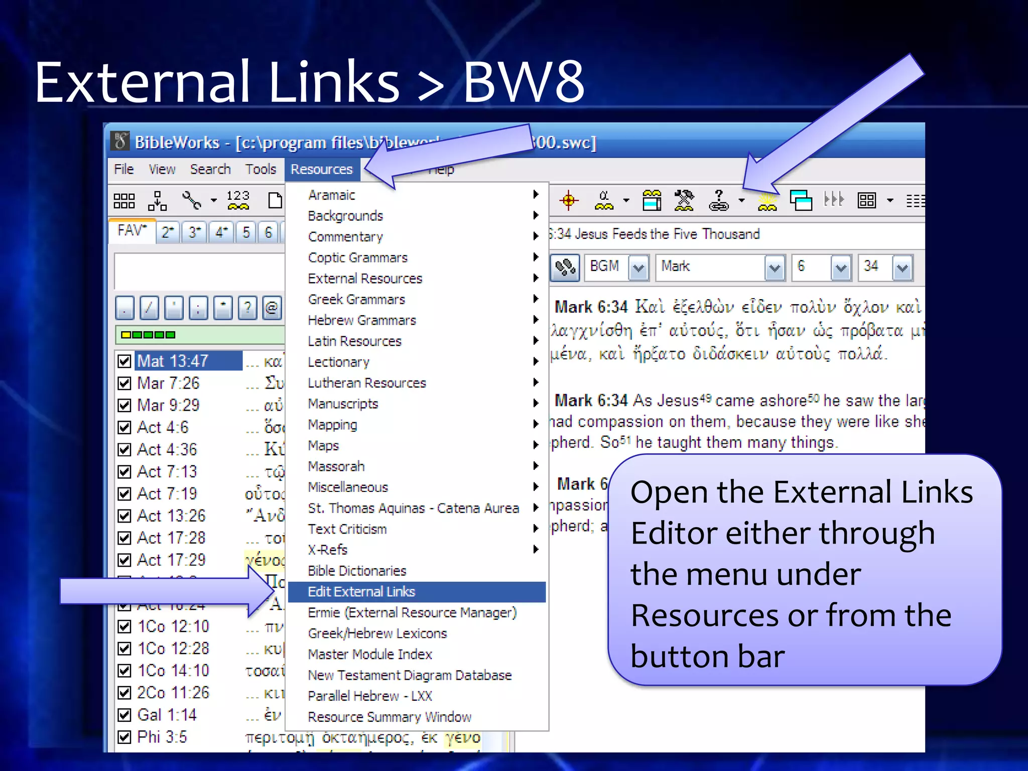 External Links > BW8




                       Open the External Links
                       Editor either through
                       the menu under
                       Resources or from the
                       button bar
 