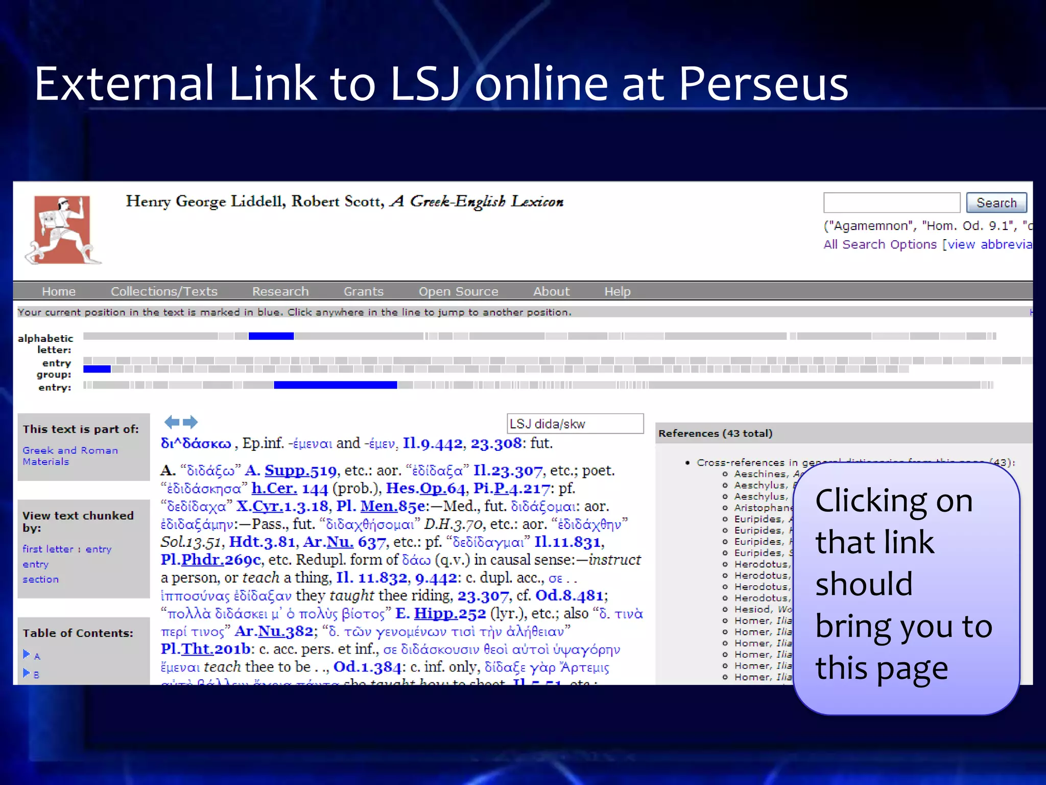 External Link to LSJ online at Perseus




                                    Clicking on
                                    that link
                                    should
                                    bring you to
                                    this page
 