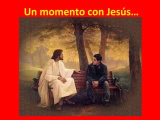 Un momento con Jesús… 