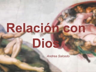 Relación con
Dios
Andrea Salcedo
 