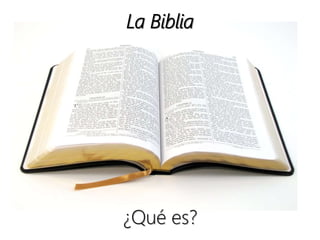 ¿Qué es?
La Biblia
 