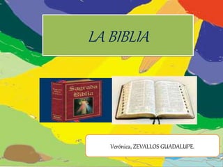 LA BIBLIA
Verónica, ZEVALLOS GUADALUPE.
 