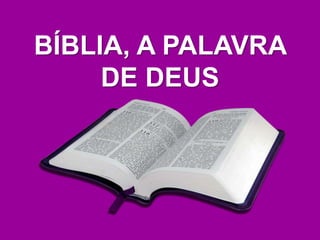 BÍBLIA, A PALAVRA
DE DEUS
 