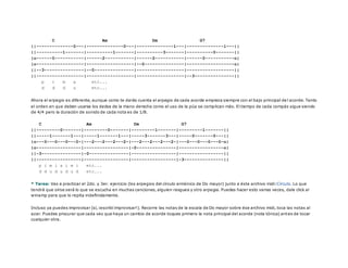 C Am Dm G7
||--------------0---|--------------0---|--------------1---|--------------1---||
||----------1-------|----------1-------|----------3-------|----------0-------||
|o------0-----------|------2-----------|------2-----------|------0-----------o|
|o------------------|------------------|--0---------------|------------------o|
||--3---------------|--0---------------|------------------|------------------||
||------------------|------------------|------------------|--3---------------||
p i m a etc...
d d d u etc...
Ahora el arpegio es diferente, aunque como te darás cuenta el arpegio de cada acorde empieza siempre con el bajo principal de l acorde. Tanto
el orden en que deben usarse los dedos de la mano derecha como el uso de la púa se complican más. El tiempo de cada compás sigue siendo
de 4/4 pero la duración de sonido de cada nota es de 1/8.
C Am Dm G7
||---------0-------|---------0-------|---------1-------|---------1-------||
||-----1-------1---|-----1-------1---|-----3-------3---|-----0-------0---||
|o---0---0---0---0-|---2---2---2---2-|---2---2---2---2-|---0---0---0---0-o|
|o-----------------|-----------------|-0---------------|-----------------o|
||-3---------------|-0---------------|-----------------|-----------------||
||-----------------|-----------------|-----------------|-3---------------||
p i m i a i m i etc...
d d u d u d u d etc...
* Tarea: Vas a practicar el 2do. y 3er. ejercicio (los arpegios del círculo armónico de Do mayor) junto a éste archivo midi:Círculo. Lo que
tendrá que oírse será lo que se escucha en muchas canciones, alguien rasguea y otro arpegia. Puedes hacer esto varias veces, dale click al
winamp para que lo repita indefinidamente.
Incluso ya puedes improvisar (sí, ¡escribí improvisar!). Recorre las notas de la escala de Do mayor sobre ése archivo midi, toca las notas al
azar. Puedes procurar que cada vez que haya un cambio de acorde toques primero la nota principal del acorde (nota tónica) antes de tocar
cualquier otra.
 