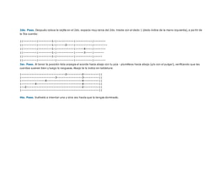 2do. Paso. Después coloca la cejilla en el 2do. espacio muy cerca del 2do. traste con el dedo 1 (dedo índice de la mano izquierda), a pa rtir de
la 5ta cuerda:
||--------|--------1-|----------|----------|-------
||--------|--------1-|-----2----|----------|--------
||--------|--------1-|----------|-----4----|-------
||--------|--------1-|----------|-----3----|------
||--------|--------1-|----------|----------|-----
||--------|----------|----------|----------|-------
3er. Paso. Al tener la posición lista arpegia el acorde hacia abajo con tu púa - plumilleos hacia abajo (y/o con el pulgar), verificando que las
cuerdas suenen bien y luego lo rasgueas. Abajo te lo indico en tablatura:
|--------------------------2---------2---------||
|--------------------3---------------3---------||
|--------------4---------------------4---------||
|--------4---------------------------4---------||
|--2---------------------------------2---------||
|----------------------------------------------||
4to. Paso. Vuélvelo a intentar una y otra vez hasta que lo tengas dominado.
 