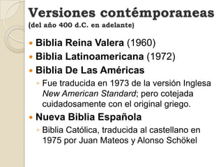 Versiones contémporaneas(del año 400 d.C. en adelante)<br />Dios Habla Hoy (Versión  Popular)<br />Biblia Reina Valera Act...