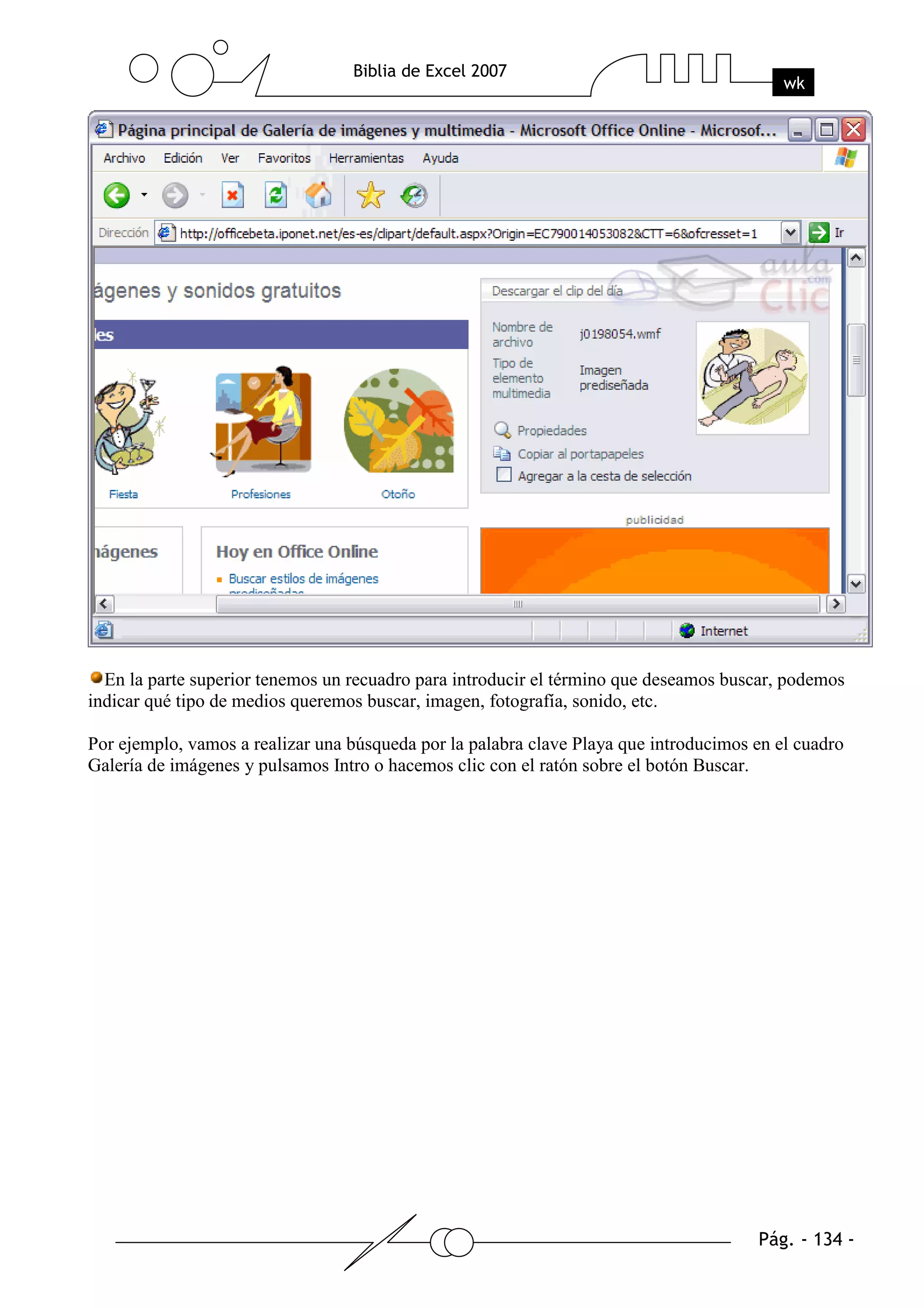 En la parte superior tenemos un recuadro para introducir el término que deseamos buscar, podemos
indicar qué tipo de medios queremos buscar, imagen, fotografía, sonido, etc.

Por ejemplo, vamos a realizar una búsqueda por la palabra clave Playa que introducimos en el cuadro
Galería de imágenes y pulsamos Intro o hacemos clic con el ratón sobre el botón Buscar.
 