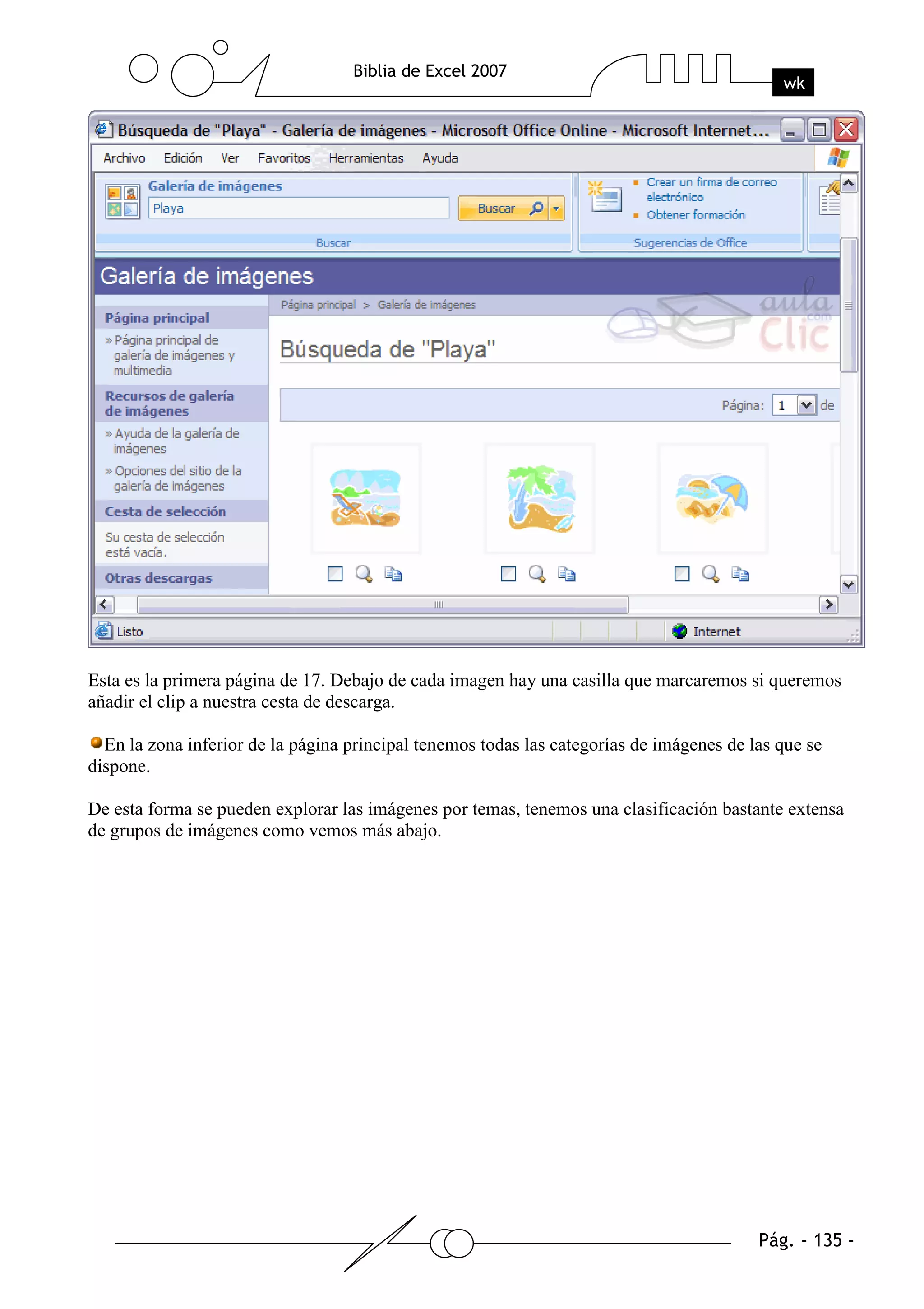 Esta es la primera página de 17. Debajo de cada imagen hay una casilla que marcaremos si queremos
añadir el clip a nuestra cesta de descarga.

  En la zona inferior de la página principal tenemos todas las categorías de imágenes de las que se
dispone.

De esta forma se pueden explorar las imágenes por temas, tenemos una clasificación bastante extensa
de grupos de imágenes como vemos más abajo.
 