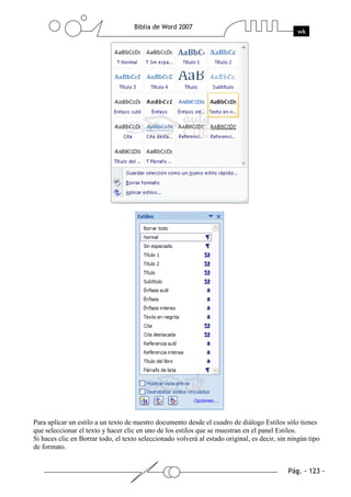 Para aplicar un estilo a un texto de nuestro documento desde el cuadro de diálogo Estilos sólo tienes
que seleccionar el texto y hacer clic en uno de los estilos que se muestran en el panel Estilos.
Si haces clic en Borrar todo, el texto seleccionado volverá al estado original, es decir, sin ningún tipo
de formato.
 
