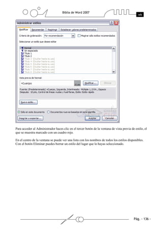 Para acceder al Administrador haces clic en el tercer botón de la ventana de vista previa de estilo, el
que se muestra marcado con un cuadro rojo.

En el centro de la ventana se puede ver una lista con los nombres de todos los estilos disponibles.
Con el botón Eliminar puedes borrar un estilo del lugar que lo hayas seleccionado.
 