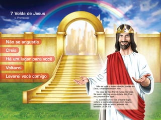 7
c. Promessas
Volda de Jesus
Não se turbe o vosso coração; credes em
Deus, crede também em mim.
Na casa de meu Pai há muitas moradas.
Se assim não fora, eu vo-lo teria dito. Pois
vou preparar-vos lugar.
E, quando eu for e vos preparar lugar,
voltarei e vos receberei para mim mesmo,
para que, onde eu estou, estejais vós
também. Jo 14:1-3
Não se angustie
Há um lugar para você
Voltarei
Creia
Levarei você comigo
 