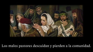 Los malos pastores descuidan y pierden a la comunidad.
 
