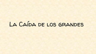 La Caída de los grandes
 