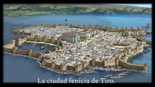La ciudad fenicia de Tiro.
 