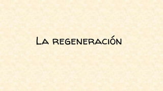 La regeneración
 