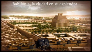 Babilonia, la ciudad en su esplendor
 
