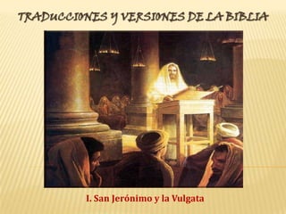 TRADUCCIONES Y VERSIONES DE LA BIBLIA
I. San Jerónimo y la Vulgata
 