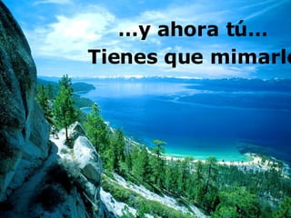 … y ahora tú… Tienes que mimarlo 