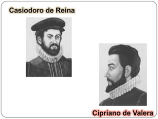 Casiodoro de Reina

Cipriano de Valera

 