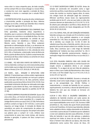 nossa vida é o nosso empenho para, de todo coração,
sermos sempre fiéis ao nosso cônjuge e a nossos filhos,
e conduzi-los num viver segundo a vontade de Deus,
mediante o ensino e o exemplo (ver o estudo PAIS E
FILHOS)
1.50 PONTAS DO ALTAR. As pontas do altar simbolizavam
a misericórdia, perdão e proteção de Deus. Adonias
refugiou-se no altar, crendo que Salomão não o mataria
num lugar tão sagrado (cf. Êx 21.13,14).
2.4 SE TEUS FILHOS GUARDAREM O SEU CAMINHO. Davi
tinha aprendido, mediante árdua experiência e
disciplina, que o sucesso e a bênção de Deus dependiam
da firmeza nos caminhos e na verdade de Deus. Por isso,
Davi estava muito empenhado no sentido de que
Salomão vivesse em obediência e lealdade a Deus.
Mesmo assim, Salomão e seus filhos acabaram
ignorando as admoestações de Davi, e se desviaram de
Deus e do seu concerto (2 Cr 7.17-22). O resultado foi o
juízo divino contra Salomão (11.1-13), a divisão do reino
(12.1-33), e, finalmente, a destruição, tanto do Reino do
Norte, quanto do Reino do Sul. O pleno cumprimento das
promessas de Deus a Davi realizou-se somente em Jesus
Cristo (At 15.16-18).
2.5 JOABE... FEZ AOS DOIS CHEFES DO EXÉRCITO. Davi
instruiu Salomão a começar seu reino executando justiça
contra Joabe, que era digno de morte por ter assassinado
Abner e Amasa (2 Sm 3.27; 20.9,10; cf. Mt 26.52).
2.9 FAZER... QUE... DESÇAM À SEPULTURA COM
SANGUE. É lamentável que a última ordem registrada de
Davi a Salomão foi para cometer um mal que o próprio
Davi jurara que não faria (v. 8). Davi, portanto, estava
quebrando sua promessa feita a Simei (2 Sm 19.23). Essa
severidade inclemente não deve ser atenuada como algo
agradável e justo diante de Deus, nem tampouco deve
ser julgada unicamente segundo os padrões do NT (At
17.30).
2.27 PARA CUMPRIR A PALAVRA DO SENHOR. Quase 120
anos antes disso, um homem de Deus pronunciara uma
palavra profética ao sumo sacerdote Eli, a respeito do
castigo divino contra sua casa (1 Sm 2.27-36). Parte dessa
profecia cumpriu-se logo (1 Sm 4.10-22); a outra parte
requereu um longo tempo. A remoção de Abiatar do
sacerdócio era parte do cumprimento da palavra de
Deus a Eli. Deus nunca se esquece. Ele sempre vela sobre
sua palavra para a cumprir (Jr 1.12), embora esse
cumprimento às vezes leve muito tempo, até mesmo
décadas e gerações. A palavra de Deus cumprir-se-á
plenamente.
3.2 O POVO SACRIFICAVA SOBRE OS ALTOS. Antes do
templo ser construído em Jerusalém como o lugar
central de sacrifício, Israel oferecia sacrifícios a Deus nos
cumes dos montes ou noutros lugares altos; às vezes,
nos antigos locais de adoração pagã dos cananeus.
Oferecer sacrifícios nesses locais era rigorosamente
proibido pela lei do AT, uma vez que todos os altos dos
cananeus deviam ser destruídos (Lv 17.3-5; Dt 7.5; 12.3).
Os altares para adoração e sacrifício a Deus deviam ser
construídos somente em locais designados por Ele (Êx
20.24; Dt 12.5,8,13,14).
3.9 A TEU SERVO, POIS, DÁ UM CORAÇÃO ENTENDIDO.
Salomão começou seu reinado com fé no Senhor e amor
a Ele (v. 3). Orou pedindo sabedoria e um coração
entendido (vv. 5-9). Deus se agradou do seu pedido (v.
10) e atendeu sua oração (vv. 11-14). O dom da
sabedoria que Deus deu a Salomão, porém, não era uma
garantia de que ele sempre andaria em retidão. Por essa
razão, Deus acentuou que a vida longa de Salomão
dependeria de "andares nos meus caminhos" (v. 14). A
infidelidade de Salomão posteriormente, impediu a
realização integral da vontade de Deus na sua vida (11.1-
8).
3.10 ESTA PALAVRA PARECEU BOA AOS OLHOS DO
SENHOR. Deus se agrada quando os crentes buscam em
oração sincera a sabedoria divina e um coração
entendido. "E, se algum de vós tem falta de sabedoria,
peça-a a Deus, que a todos dá liberalmente e não o lança
em rosto; e ser-lhe-á dada" (Tg 1.5; cf. Pv 2.2-6; 3.15; Lc
12.31; Ef 5.17; Tg 3.17).
4.24 PAZ DE TODAS AS BANDAS. Durante o reinado de
Salomão, Israel como nação atingiu o auge do poder, da
paz e da prosperidade (vv. 20-28). Política e
materialmente, o reinado de Salomão foi um sucesso;
espiritualmente, no entanto, o desvio de Salomão para a
idolatria fez com que seu reinado se tornasse um
fracasso (11.1-8).
4.29-34 E DEU DEUS A SALOMÃO SABEDORIA. A
sabedoria de Salomão envolvia um vasto acervo de
entendimento e discernimento a respeito da vida e das
suas responsabilidades como rei (cf. 3.9). Escreveu 3.000
provérbios (v. 32), muitos dos quais foram preservados
no livro de Provérbios. (1) Como é que Salomão, detendo
tanta sabedoria divina, acabou desviando-se do Senhor,
e servindo a outros deuses? É evidente que ter sabedoria
e viver com sabedoria são dois casos diferentes. A maior
falha de Salomão é que ele não aplicava a sabedoria
espiritual em todas as áreas da sua vida. Embora ele
fosse o homem mais sábio da sua época, não viveu tão
sabiamente como outros fiéis servos de Deus. (2)
114/852
 